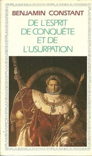 De l’esprit de conquête et de l’usurpation dans leur rapports avec la civilisation européenne