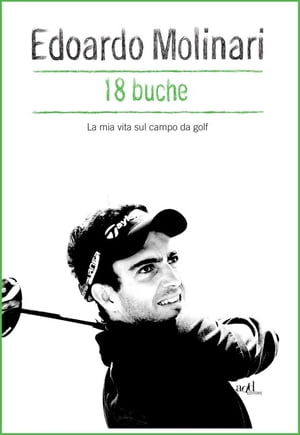 18 buche. La mia vita sul campo da golf