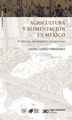 Agricultura y alimentaci?n en M?xico Evoluci?n desempe?o y perspectivas