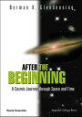 After The Beginning: A Cosmic Journey Through Space And Time【電子書籍】 Norman K Glendenning