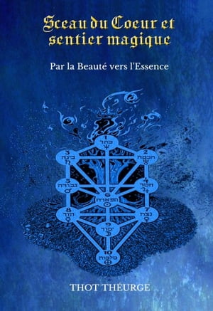Sceau du Coeur et Sentier magique Par la Beaut? vers l'Essence【電子書籍】[ Thot Th?urge ]