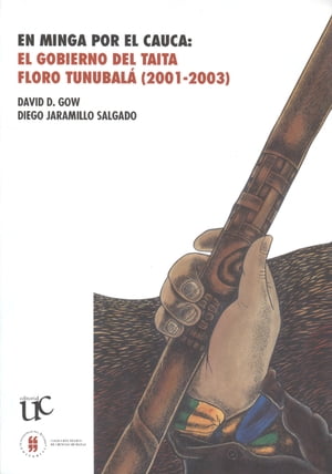 En minga por el Cauca El gobierno del taita Floro Tunubal?, 2001-2003Żҽҡ[ David Gow ]