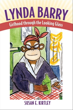 Lynda Barry Girlhood through the Looking Glass