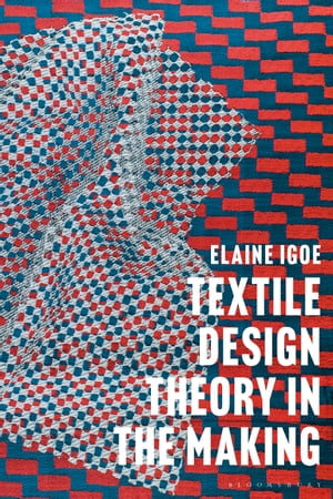 Textile Design Theory in the Making【電子書籍】[ Dr Elaine Igoe ]