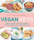 Vegan Keto ?ber 60 pflanzliche Keto-Rezepte f?r mehr Power und weniger Gewicht - Mit Wochenpl?nen und Einkaufslisten