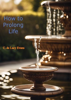 How to Prolong Life【電子書籍】[ C. de Lac