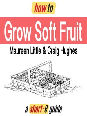 How to Grow Soft Fruit (Short-e Guide)