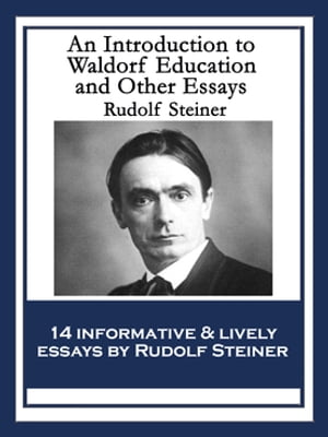 An Introduction to Waldorf Education and Other Essays【電子書籍】 Rudolf Steiner