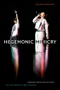 Hegemonic Mimicry Korean Popular Culture of the Twenty-First Century【電子書籍】 Kyung Hyun Kim