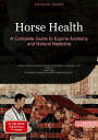 Horse Health: A Complete Guide to Equine Anatomy and Natural Medicine Master equ...
