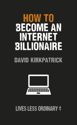 How to Become an Internet Billionaire Lives Less