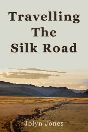 Travelling The Silk Road A Journey on the Orient