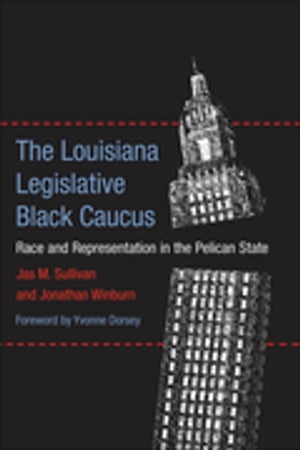 The Louisiana Legislative Black Caucus Race and Representation in the Pelican State
