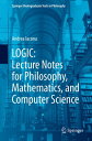 LOGIC: Lecture Notes for Philosophy, Mathematics, and Computer Science【電子書籍】 Andrea Iacona