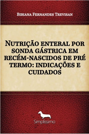 Nutri??o enteral por sonda g?strica em rec?m-nascidos de pr? termo: indica??es e cuidadosŻҽҡ[ Bibiana Fernandes Trevisan ]