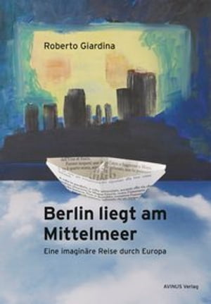 Berlin liegt am Mittelmeer Eine imagin?re Reise durch EuropaŻҽҡ[ Roberto Giardina ]