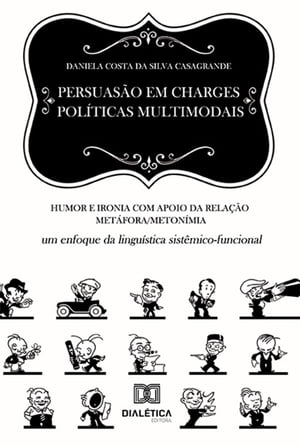 Persuas o em charges pol ticas multimodais humor e ironia com apoio da rela o met fora/meton mia: um enfoque da lingu stica sist mico-funcional【電子書籍】 Daniela Costa da Silva Casagrande