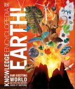Knowledge Encyclopedia Earth Our Exciting World As You 039 ve Never Seen It Before【電子書籍】 DK