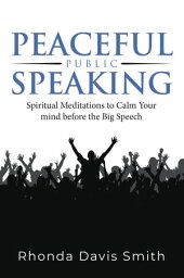 Peaceful Public Speaking Spiritual Meditations to Calm Your mind before the Big Speech【電子書籍】[ Rhonda Davis Smith ]