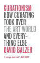 Curationism How Curating Took Over the Art World and Everything Else【電子書籍】[ Davi...
