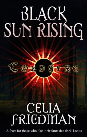 Black Sun Rising The Coldfire Trilogy: Book One【電子書籍】[ Celia Friedman ]
