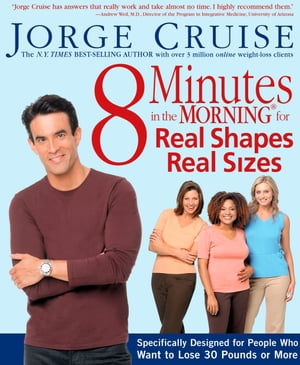8 Minutes in the Morning for Real Shapes, Real Sizes Specifically Designed for People Who Want to Lose 30 Pounds or More