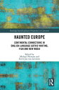 Haunted Europe Continental Connections in English-Language Gothic Writing, Film and New Media