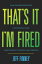 Thats it, Im Fired: How Owner/Operators Can Manufacture Their Product, Success and FreedomŻҽҡ[ Jeff Finney ]