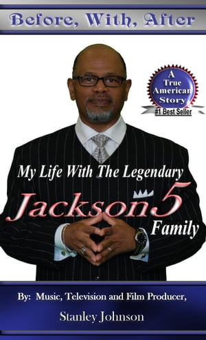 Before, With, After, My Life With The Legendary Jackson5 Family【電子書籍】[ Stanley Johnson ]