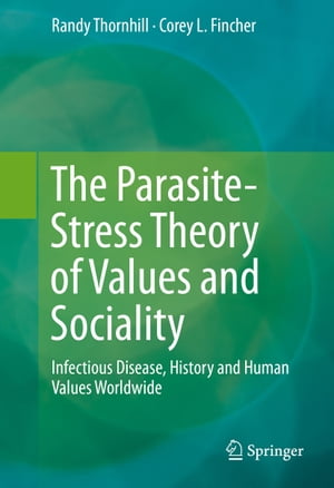 The Parasite-Stress Theory of Values and Sociality Infectious Disease, History and Human Values WorldwideŻҽҡ[ Randy Thornhill ]