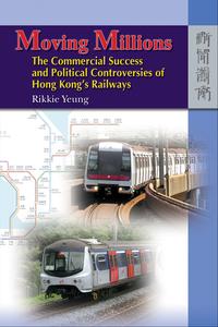 Moving Millions The Commercial Success and Political Controversies of Hong Kong's RailwayŻҽҡ[ Rikkie Yeung ]