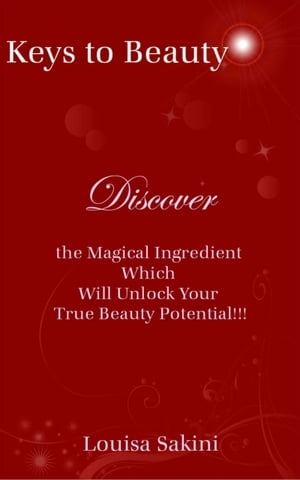 Keys to Beauty: Discover the Magical Ingredient Which Will Unlock Your True Beauty Potential!!!