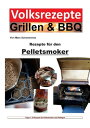Volksrezepte Grillen BBQ Rezepte f r den Pelletsmoker 30 Rezepte f r den Pelletsmoker und Pelletgrill【電子書籍】 Marc Schommertz
