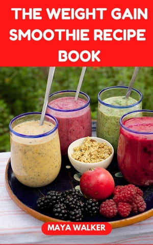 THE WEIGHT GAIN SMOOTHIE RECIPE BOOK