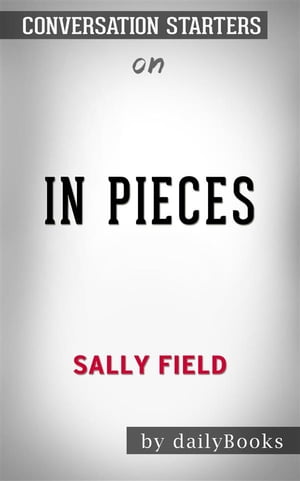 In Pieces: by Sally Field | Conversation Starters