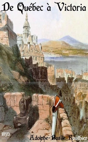De Qu?bec ? Victoria ( Edition int?grale )Żҽҡ[ Adolphe-Basile Routh...