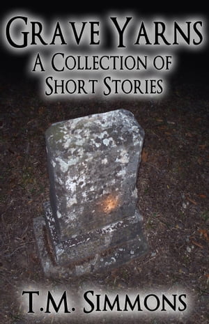 Grave Yarns, a Collection of Short Stories