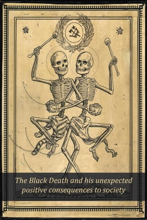 The Black Death and his Unexpected Positive Consequences to Society