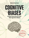 COGNITIVE BIASES - A Brief Overview of Over 160 Cognitive Biases Bonus Chapter: Algorithmic Bias【電子書籍】 Murat Durmus
