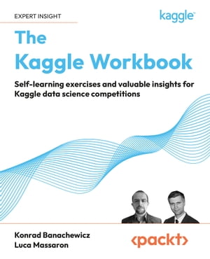 The Kaggle Workbook Self-learning exercises and valuable insights for Kaggle data science competitions