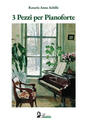3 Pezzi per Pianoforte【電子書籍】[ Rosaria Anna Achille ]