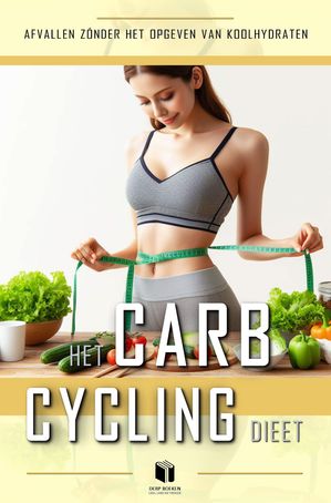 Het carb-cycling dieet Afvallen z?nder het opgeven van koolhydraten【電子書籍】[ DERP boeken ]