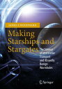 Making Starships and Stargates The Science of Interstellar Transport and Absurdly Benign Wormholes【電子書籍】 James F. Woodward