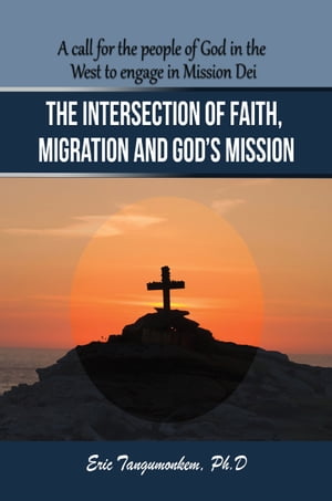 The Intersection of Faith, Migration and God’s Mission: A Call for the People of God in the West to Engage in Mission Dei