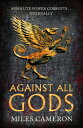 Against All Gods The Age of Bronze: Book 1【電子書籍】 Miles Cameron