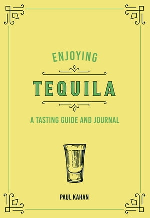 Enjoying Tequila A Tasting Guide and Journal【