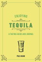 Enjoying Tequila A Tasting Guide and Journal【