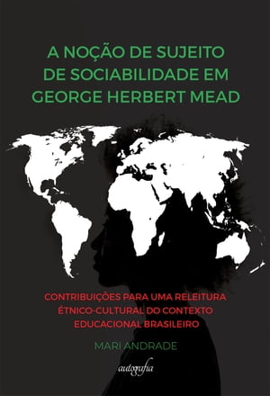 A no??o de sujeito de sociabilidade em george herbert mead: contribui??es para uma releitura ?tnico-cultural do contexto educacional brasileiro