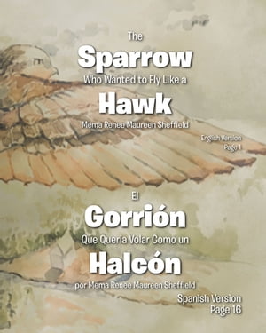 The Sparrow Who Wanted to Fly Like a Hawk-El Gorri n Que Queria Volar Como un Halc n【電子書籍】 Mema Renee Maureen Sheffield