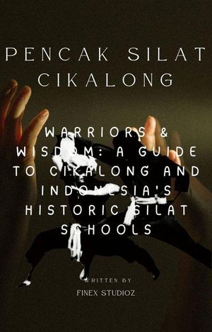 Pencak Silat Cikalong - ?Warriors & Wisdom: A Guide to Cikalong and Indonesia's Historic Silat Schools【電子書籍】[ shaharuddin yahya ]